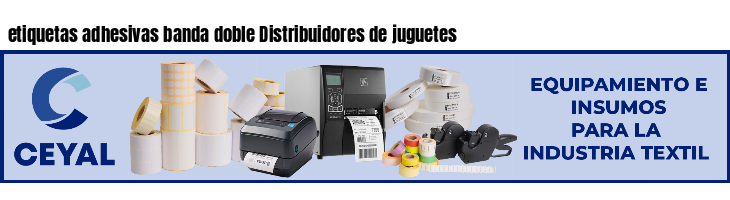 etiquetas adhesivas banda doble Distribuidores de juguetes