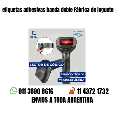 etiquetas adhesivas banda doble Fábrica de juguetes
