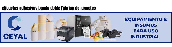 etiquetas adhesivas banda doble Fábrica de juguetes