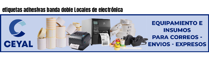 etiquetas adhesivas banda doble Locales de electrónica