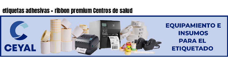 etiquetas adhesivas   ribbon premium Centros de salud