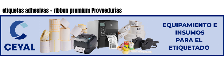 etiquetas adhesivas   ribbon premium Proveedurías