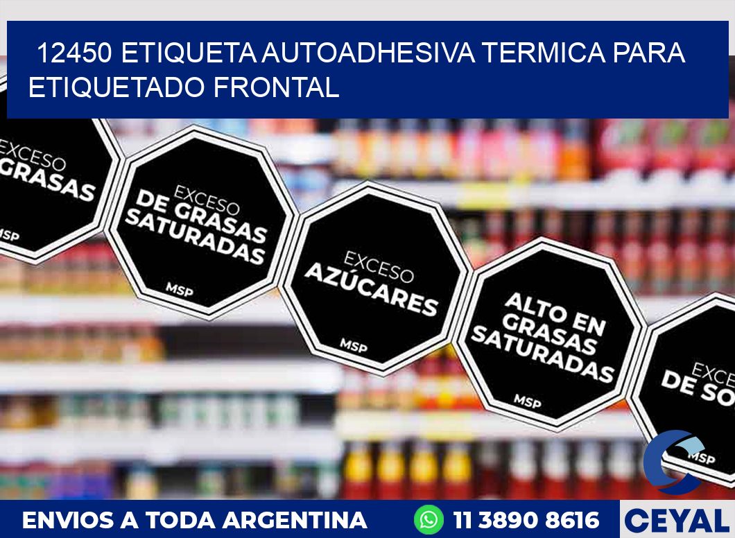 12450 ETIQUETA AUTOADHESIVA TERMICA PARA ETIQUETADO FRONTAL