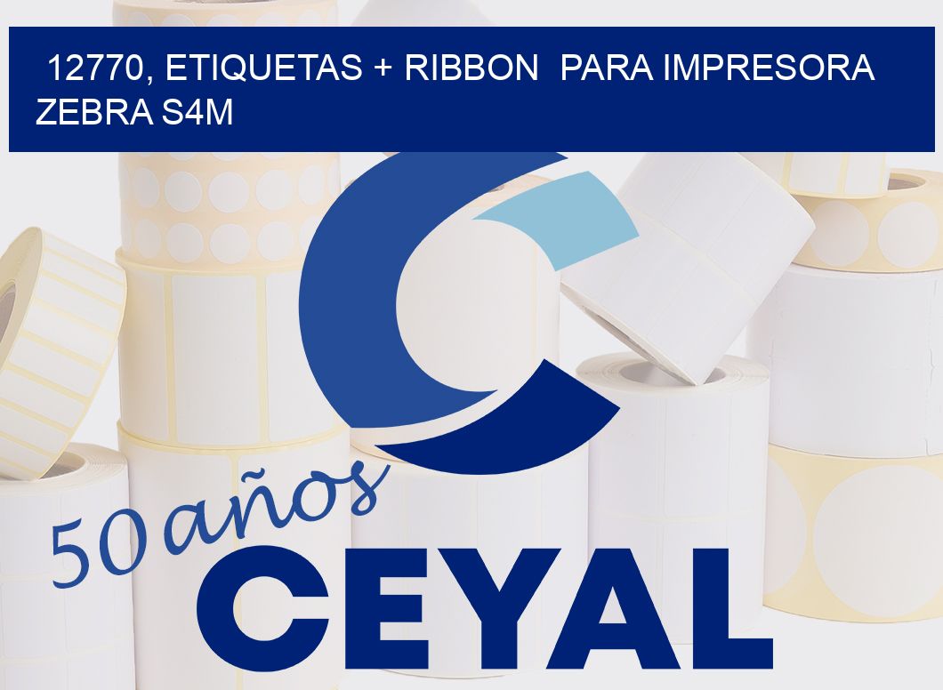 12770, etiquetas + ribbon  para impresora zebra S4M