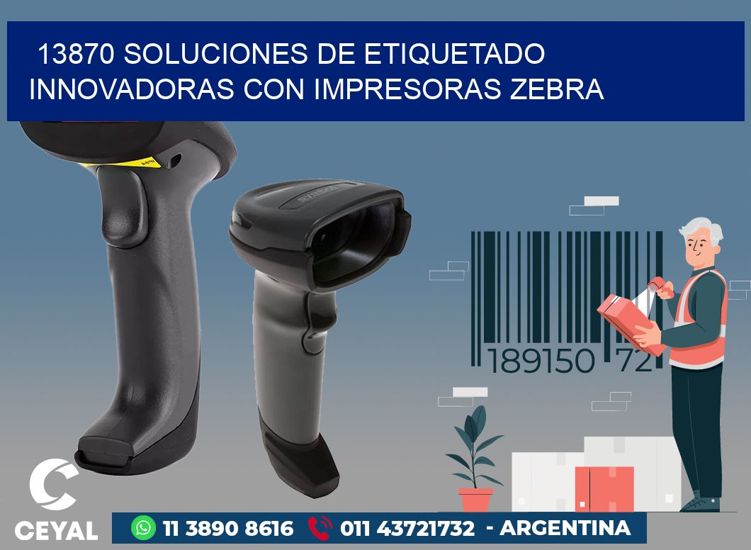 13870 SOLUCIONES DE ETIQUETADO INNOVADORAS CON IMPRESORAS ZEBRA
