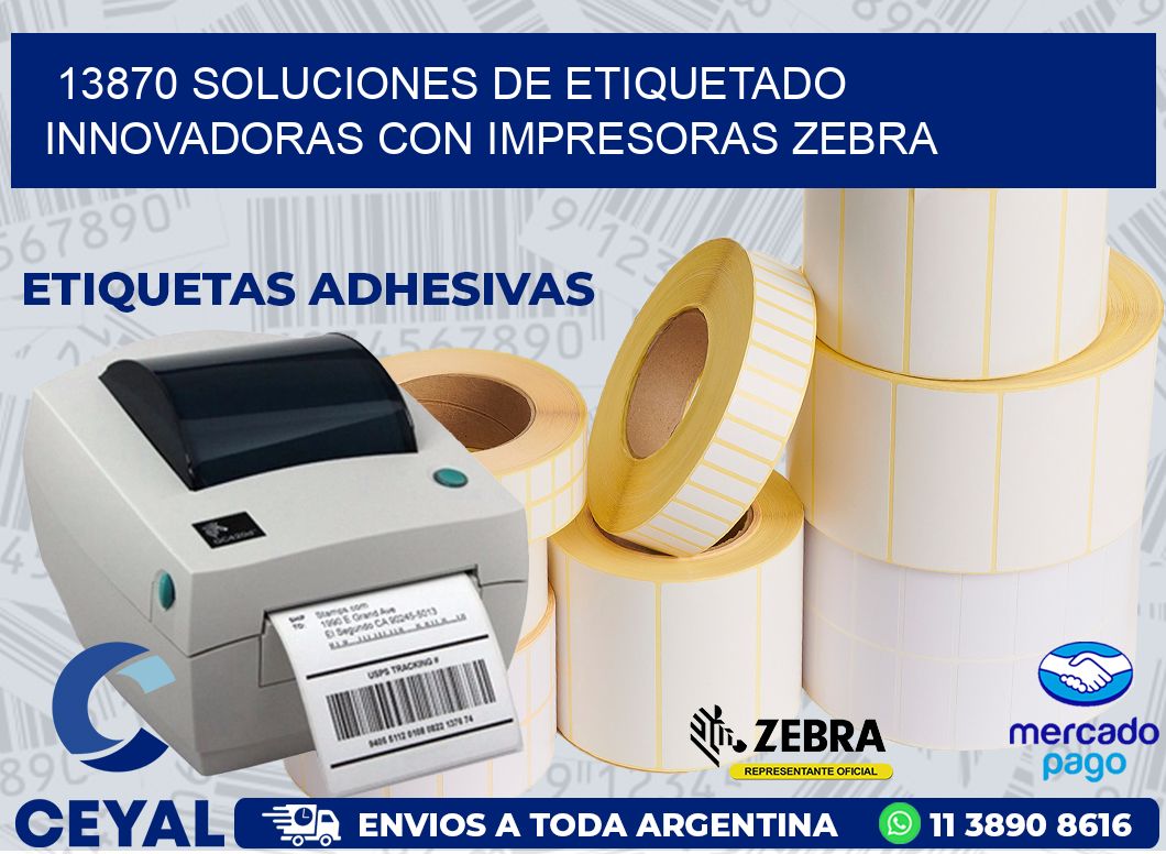13870 SOLUCIONES DE ETIQUETADO INNOVADORAS CON IMPRESORAS ZEBRA