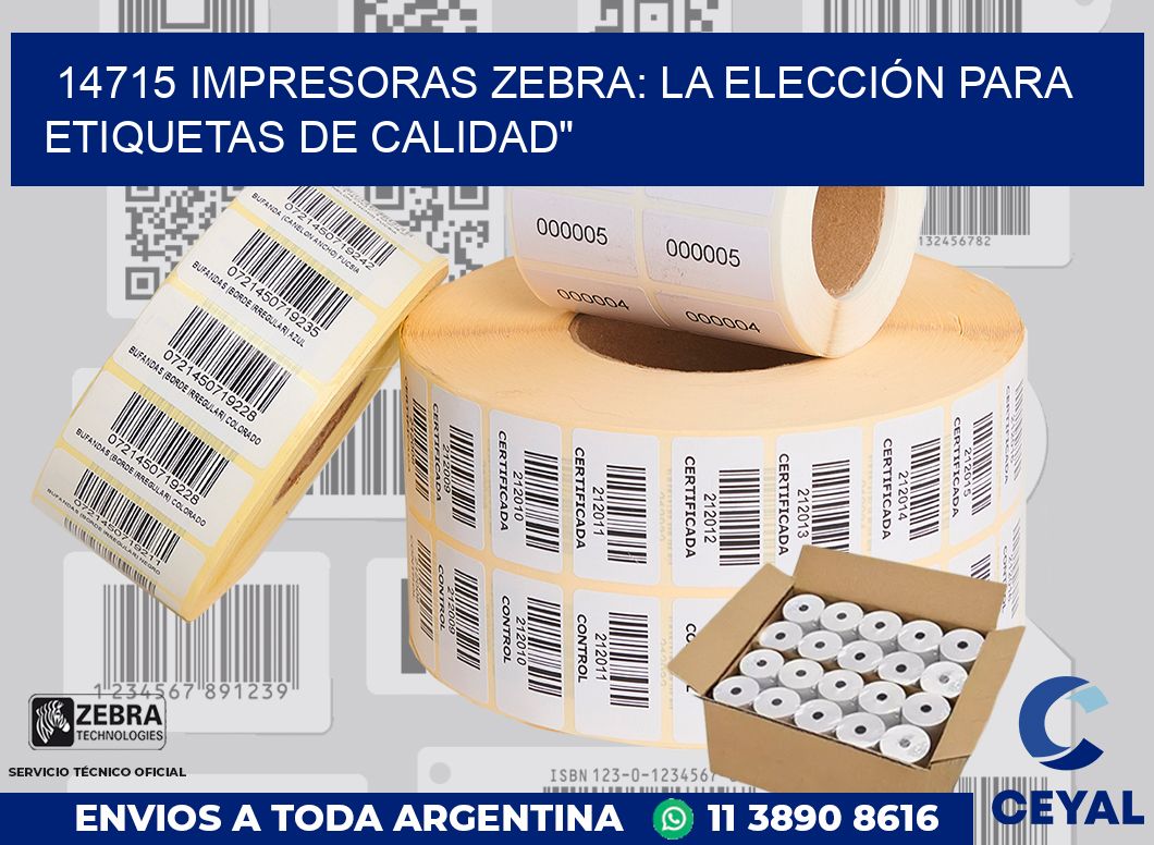 14715 IMPRESORAS ZEBRA: LA ELECCIÓN PARA ETIQUETAS DE CALIDAD