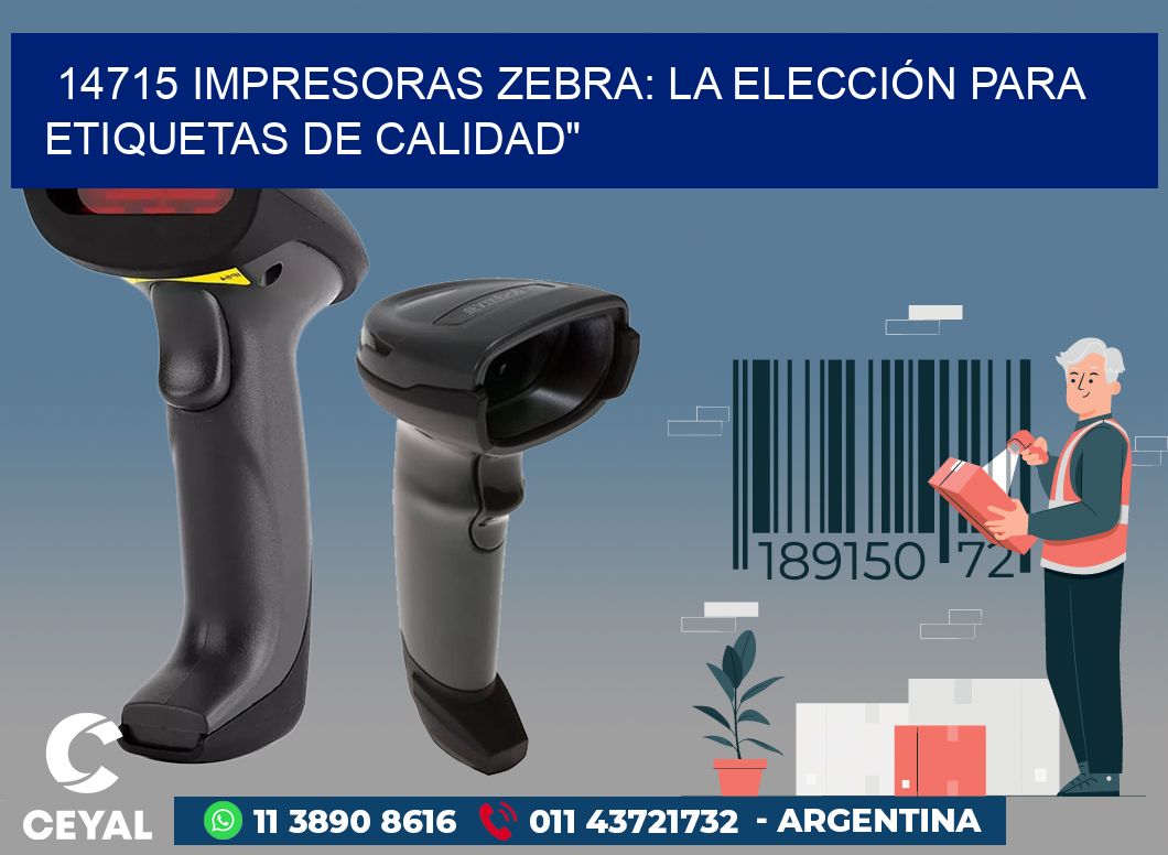 14715 IMPRESORAS ZEBRA: LA ELECCIÓN PARA ETIQUETAS DE CALIDAD