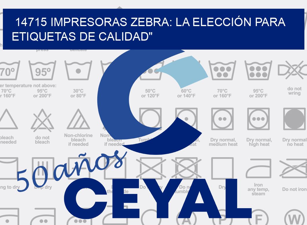 14715 IMPRESORAS ZEBRA: LA ELECCIÓN PARA ETIQUETAS DE CALIDAD