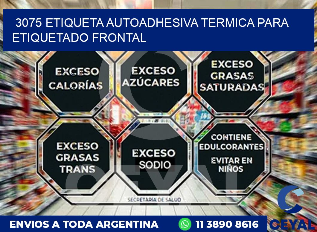 3075 ETIQUETA AUTOADHESIVA TERMICA PARA ETIQUETADO FRONTAL