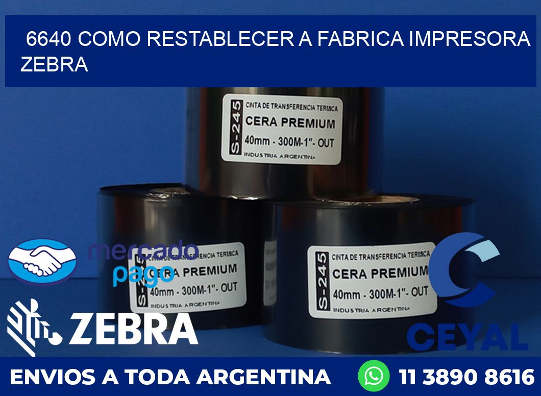 6640 COMO RESTABLECER A FABRICA IMPRESORA ZEBRA