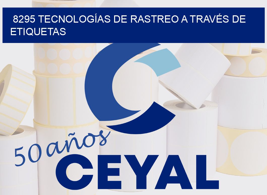 8295 TECNOLOGÍAS DE RASTREO A TRAVÉS DE ETIQUETAS