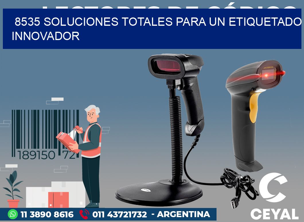 8535 SOLUCIONES TOTALES PARA UN ETIQUETADO INNOVADOR