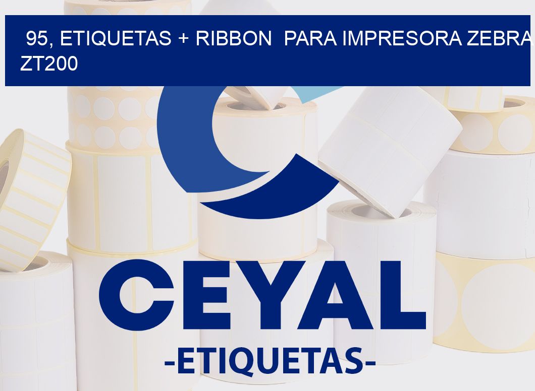 95, etiquetas + ribbon  para impresora zebra ZT200