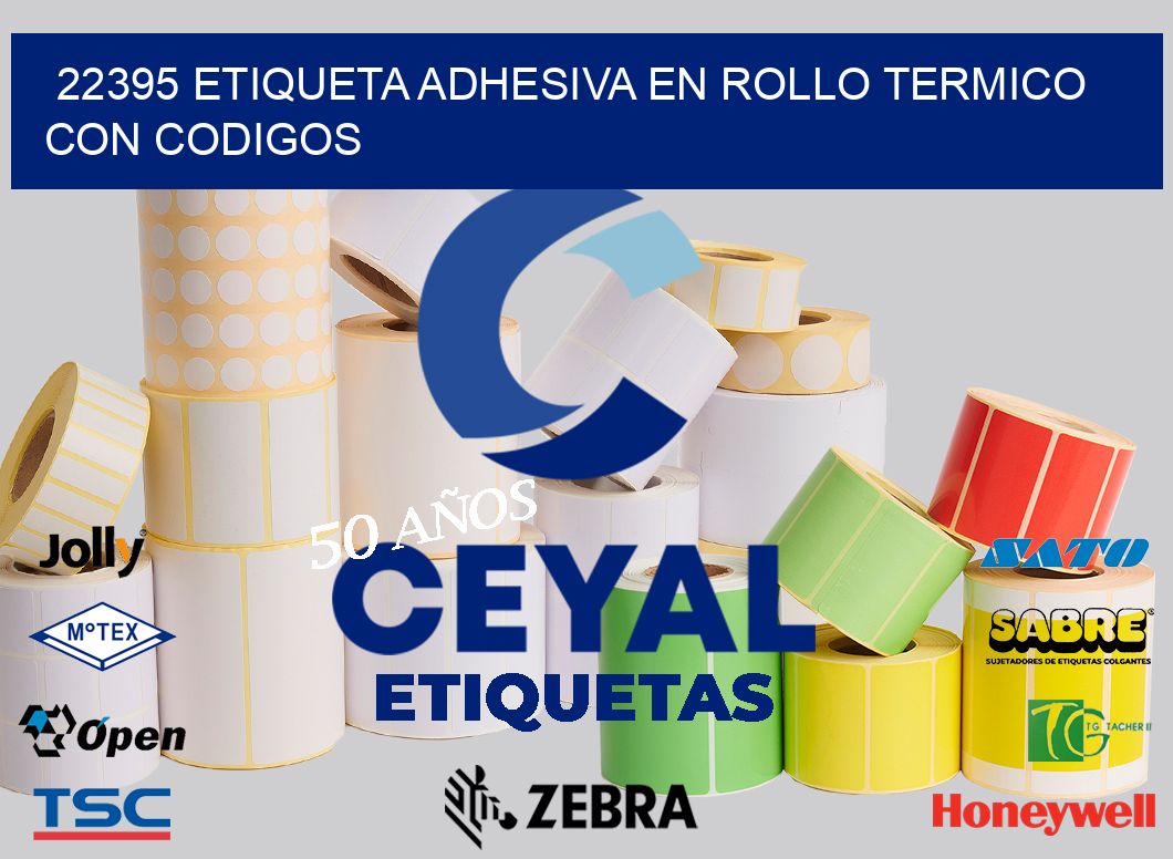 22395 ETIQUETA ADHESIVA EN ROLLO TERMICO CON CODIGOS