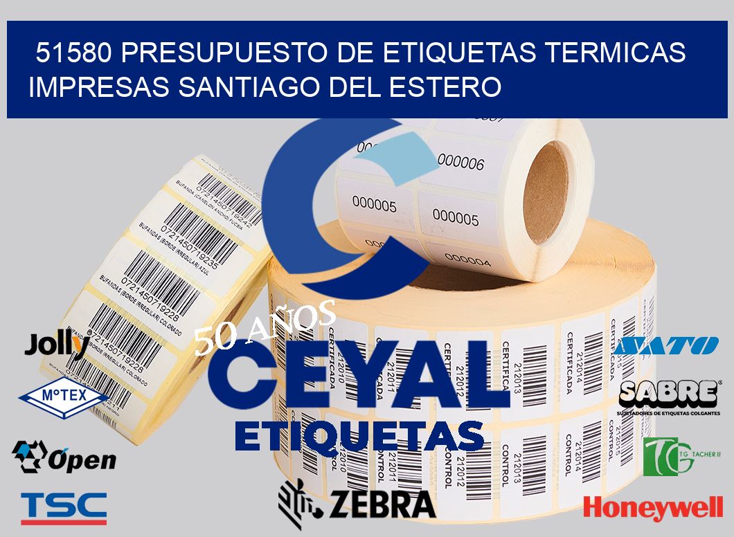 51580 PRESUPUESTO DE ETIQUETAS TERMICAS IMPRESAS SANTIAGO DEL ESTERO