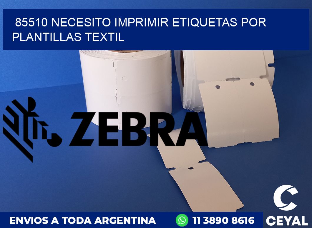 85510 NECESITO IMPRIMIR ETIQUETAS POR PLANTILLAS TEXTIL