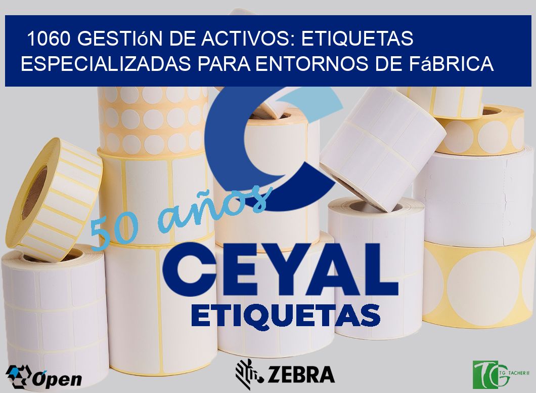 1060 Gestión de Activos: Etiquetas Especializadas para Entornos de Fábrica