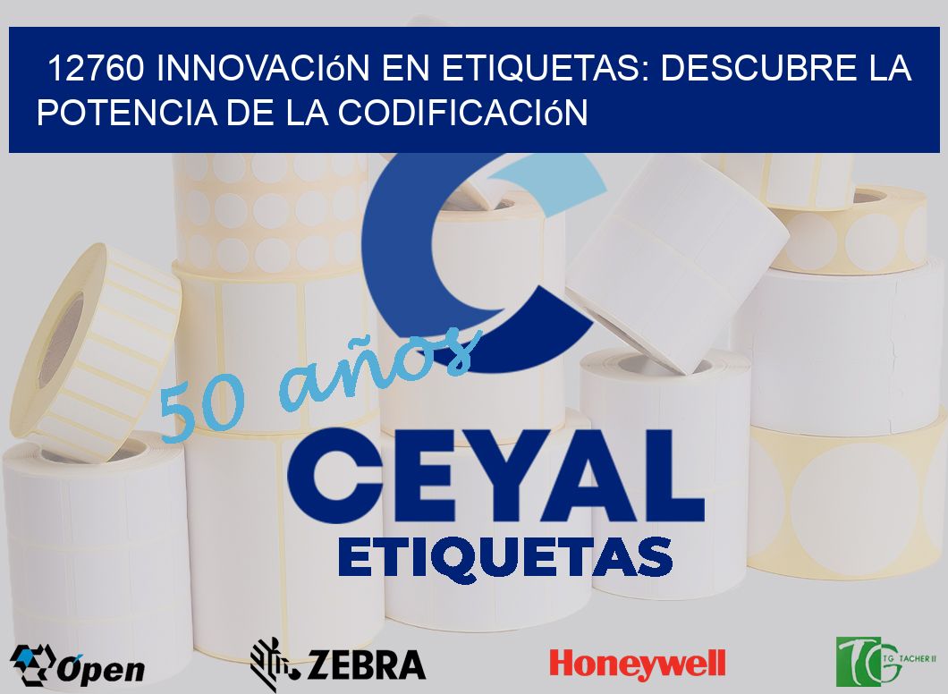 12760 Innovación en Etiquetas: Descubre la Potencia de la Codificación
