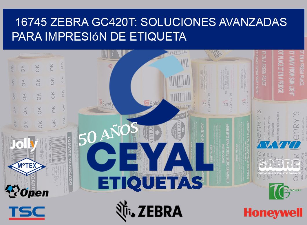 16745 Zebra GC420T: Soluciones Avanzadas para Impresión de Etiqueta
