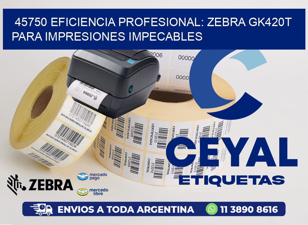 45750 Eficiencia Profesional: Zebra GK420T para Impresiones Impecables