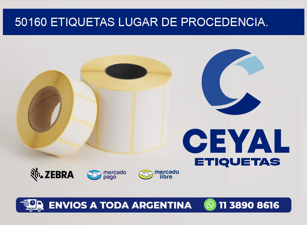 50160 etiquetas Lugar de procedencia.