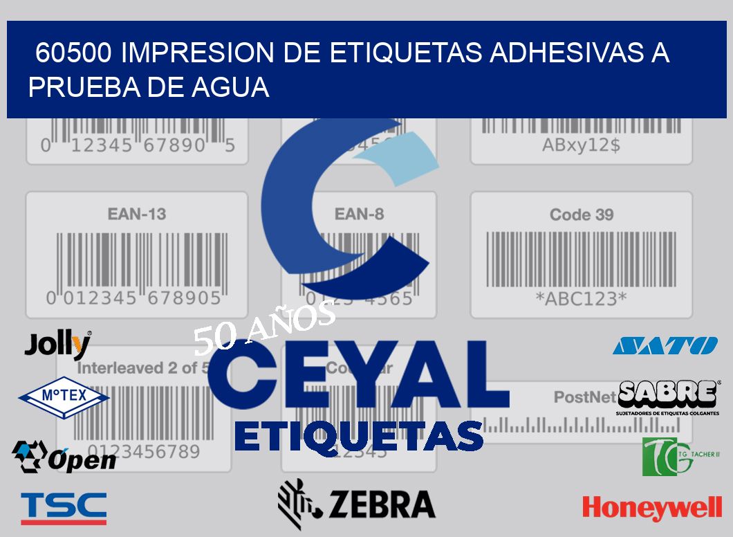 60500 IMPRESION DE ETIQUETAS ADHESIVAS A PRUEBA DE AGUA
