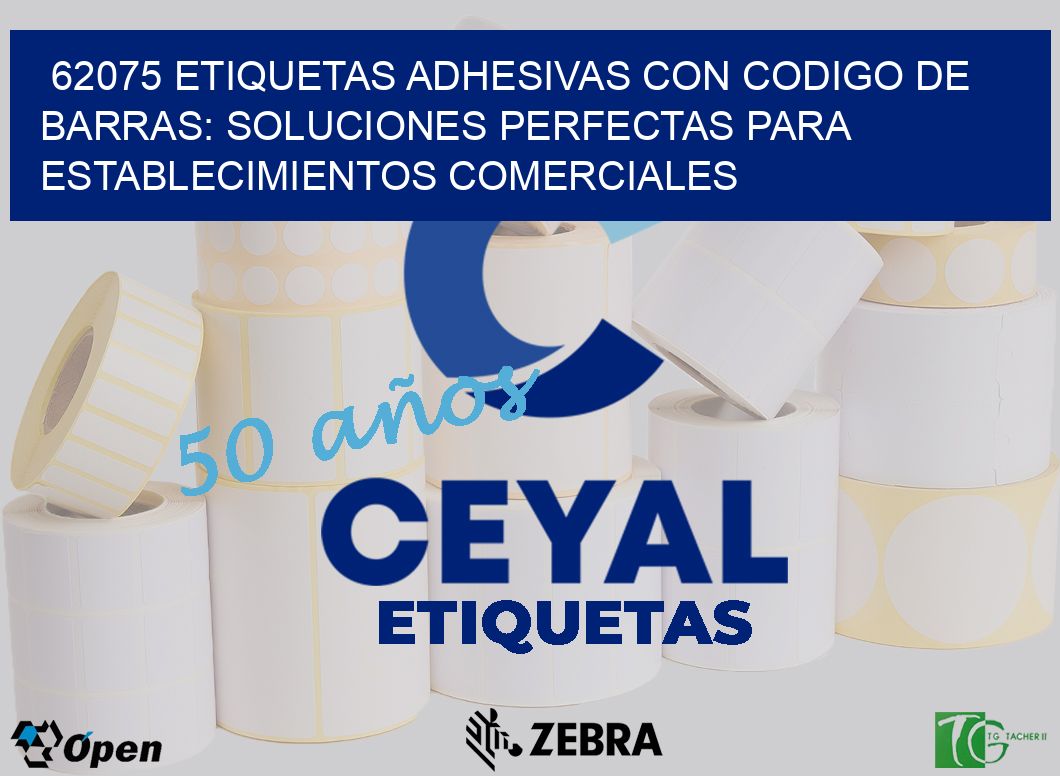 62075 ETIQUETAS ADHESIVAS CON CODIGO DE BARRAS: SOLUCIONES PERFECTAS PARA ESTABLECIMIENTOS COMERCIALES