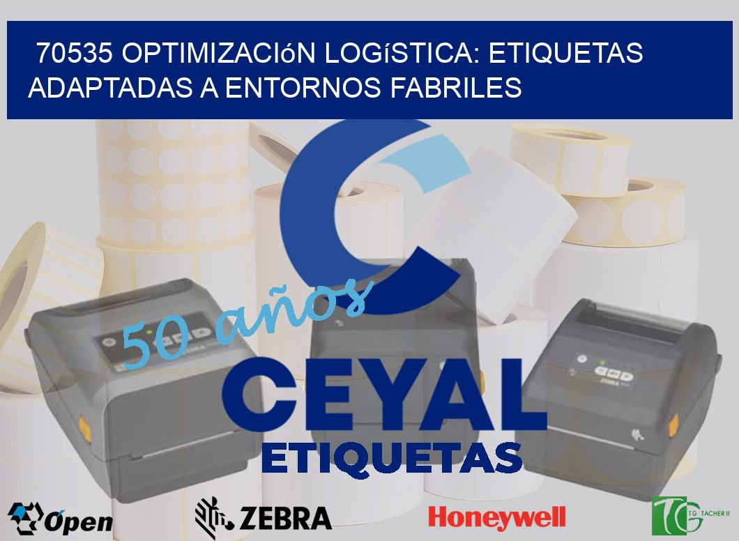 70535 Optimización Logística: Etiquetas Adaptadas a Entornos Fabriles