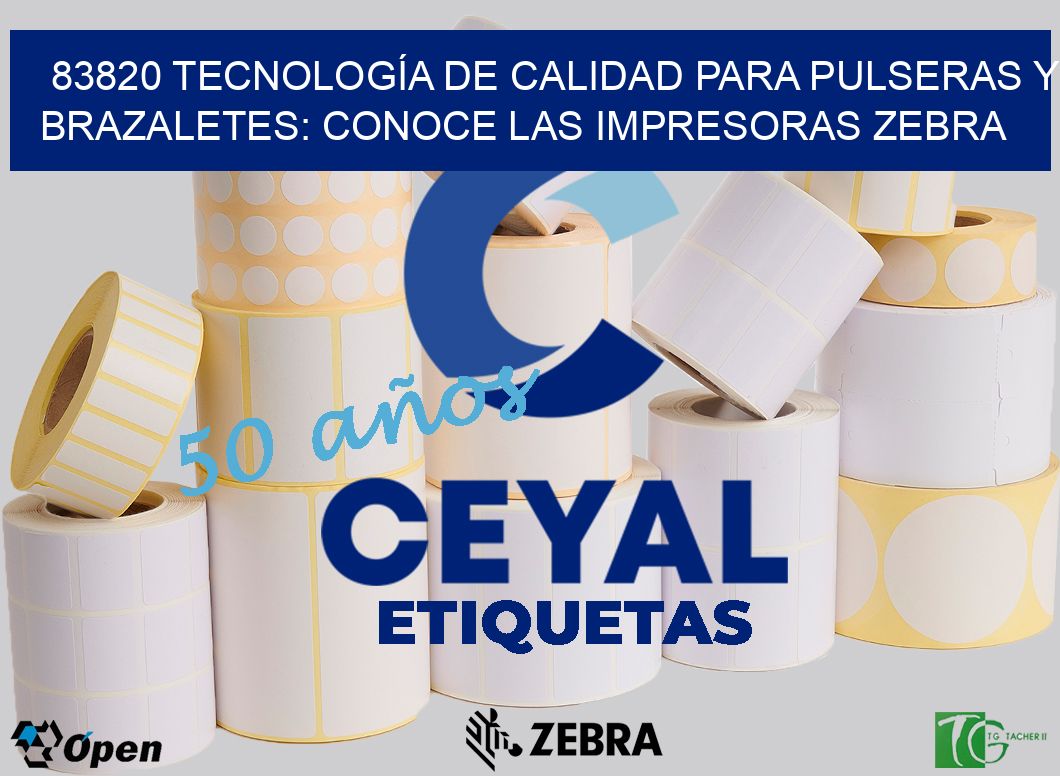 83820 TECNOLOGÍA DE CALIDAD PARA PULSERAS Y BRAZALETES: CONOCE LAS IMPRESORAS ZEBRA