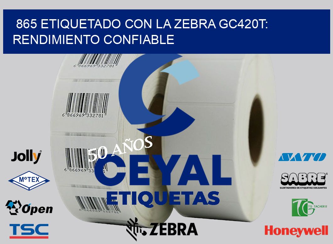865 Etiquetado con la Zebra GC420T: Rendimiento Confiable