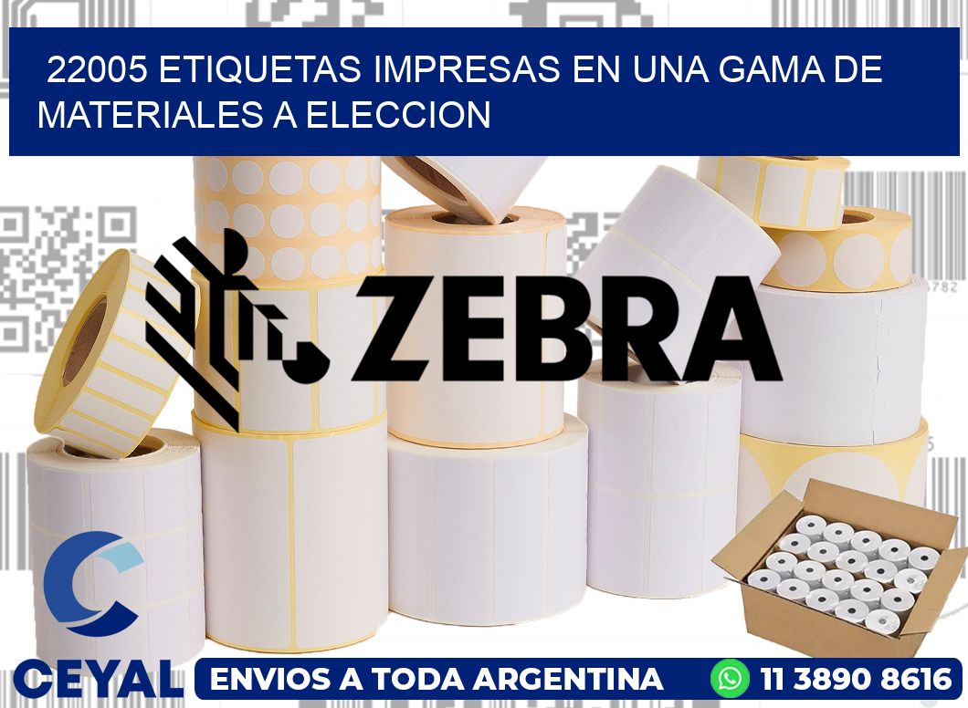 22005 ETIQUETAS IMPRESAS EN UNA GAMA DE MATERIALES A ELECCION