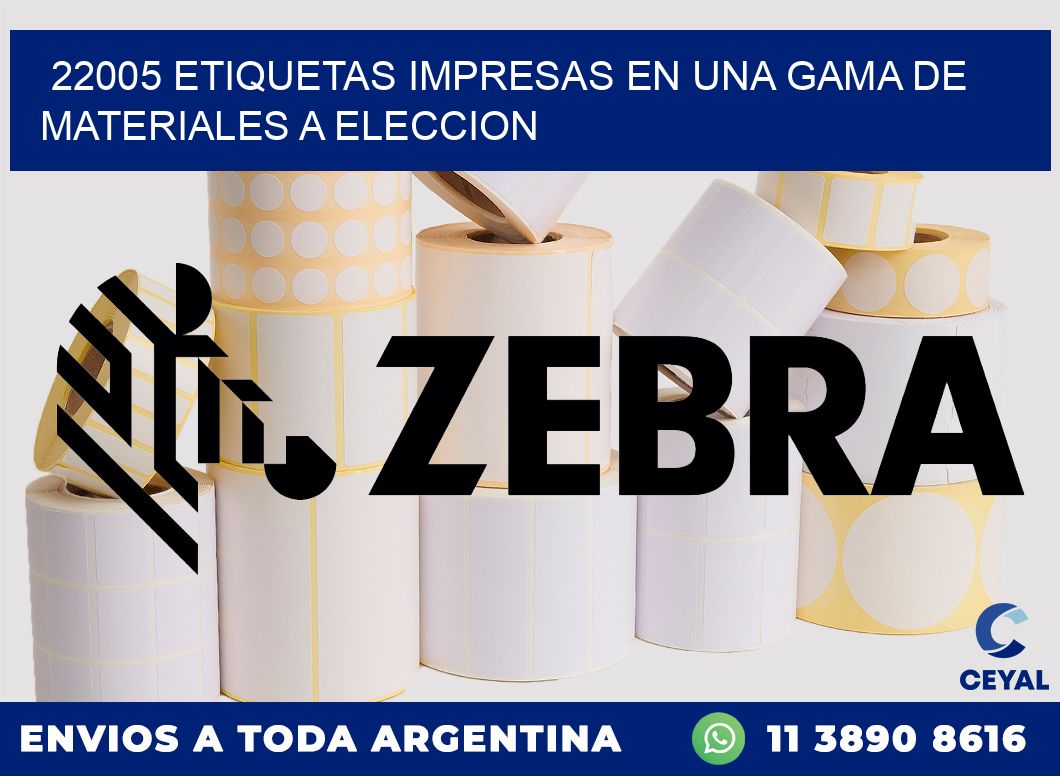22005 ETIQUETAS IMPRESAS EN UNA GAMA DE MATERIALES A ELECCION