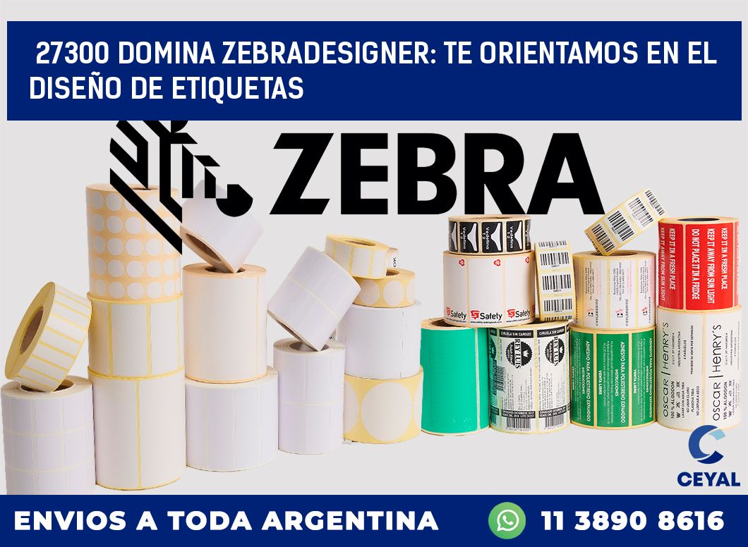 27300 DOMINA ZEBRADESIGNER: TE ORIENTAMOS EN EL DISEÑO DE ETIQUETAS