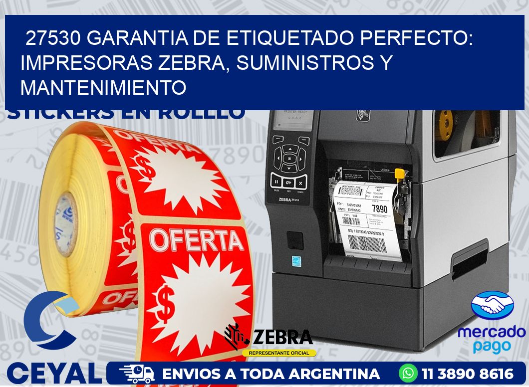 27530 GARANTIA DE ETIQUETADO PERFECTO: IMPRESORAS ZEBRA, SUMINISTROS Y MANTENIMIENTO