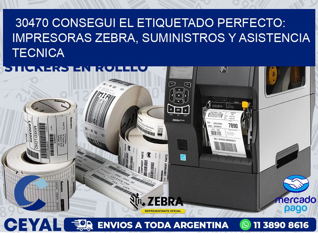 30470 CONSEGUI EL ETIQUETADO PERFECTO: IMPRESORAS ZEBRA, SUMINISTROS Y ASISTENCIA TECNICA