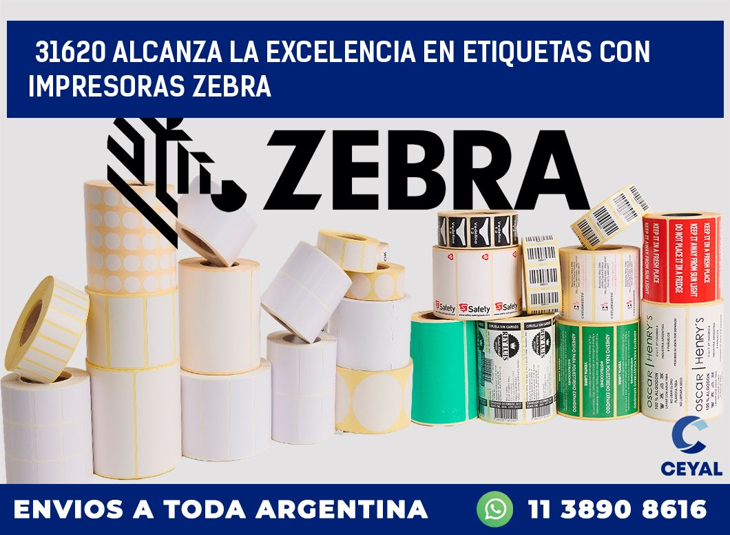 31620 ALCANZA LA EXCELENCIA EN ETIQUETAS CON IMPRESORAS ZEBRA