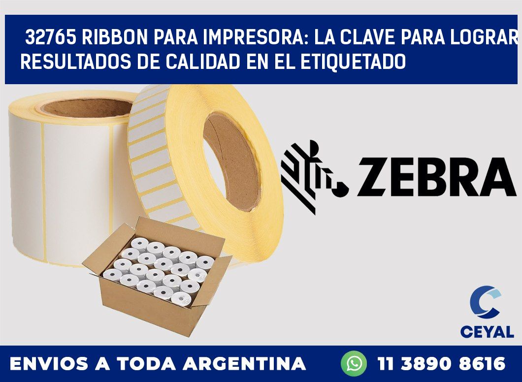 32765 RIBBON PARA IMPRESORA: LA CLAVE PARA LOGRAR RESULTADOS DE CALIDAD EN EL ETIQUETADO