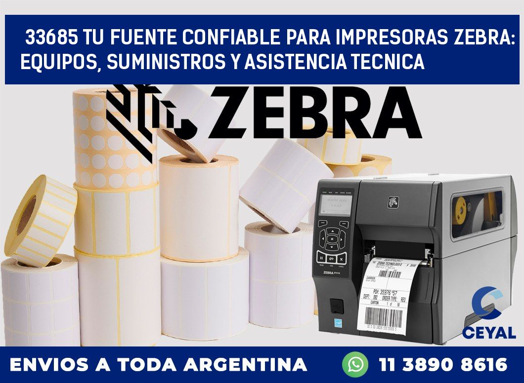 33685 TU FUENTE CONFIABLE PARA IMPRESORAS ZEBRA: EQUIPOS, SUMINISTROS Y ASISTENCIA TECNICA