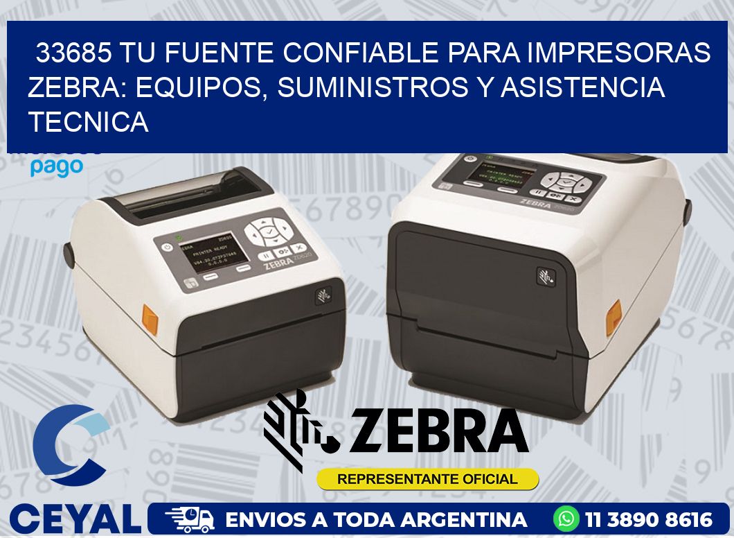 33685 TU FUENTE CONFIABLE PARA IMPRESORAS ZEBRA: EQUIPOS, SUMINISTROS Y ASISTENCIA TECNICA