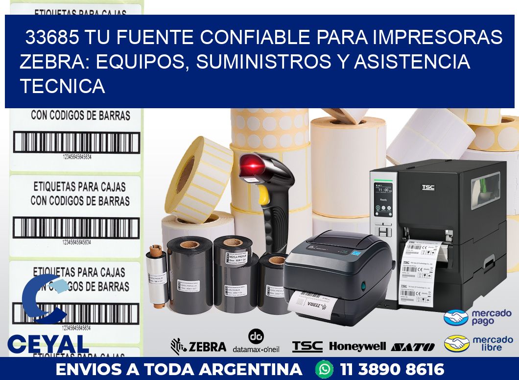 33685 TU FUENTE CONFIABLE PARA IMPRESORAS ZEBRA: EQUIPOS, SUMINISTROS Y ASISTENCIA TECNICA