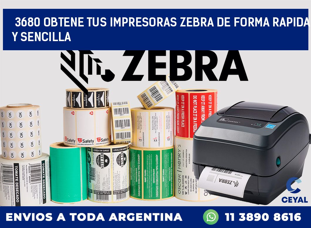 3680 OBTENE TUS IMPRESORAS ZEBRA DE FORMA RAPIDA Y SENCILLA