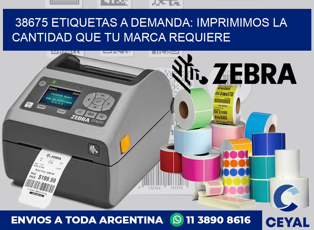 38675 ETIQUETAS A DEMANDA: IMPRIMIMOS LA CANTIDAD QUE TU MARCA REQUIERE