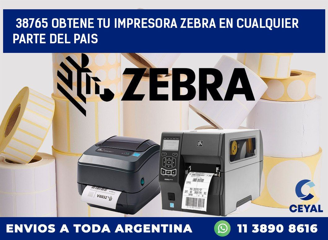 38765 OBTENE TU IMPRESORA ZEBRA EN CUALQUIER PARTE DEL PAIS