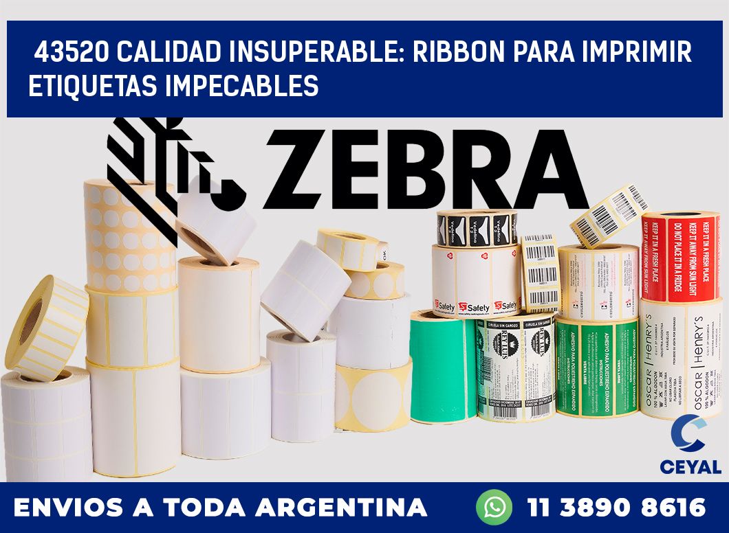 43520 CALIDAD INSUPERABLE: RIBBON PARA IMPRIMIR ETIQUETAS IMPECABLES