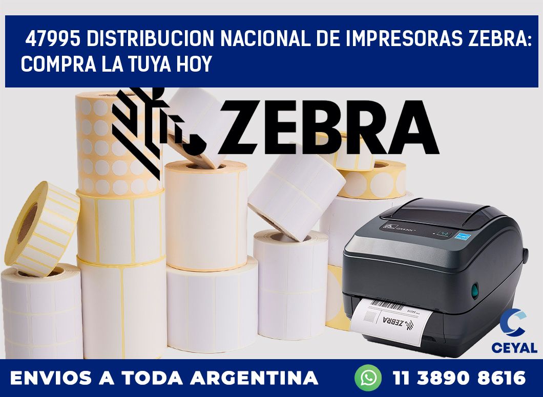 47995 DISTRIBUCION NACIONAL DE IMPRESORAS ZEBRA: COMPRA LA TUYA HOY