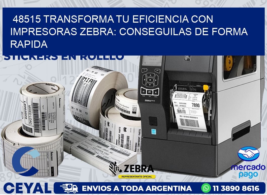 48515 TRANSFORMA TU EFICIENCIA CON IMPRESORAS ZEBRA: CONSEGUILAS DE FORMA RAPIDA