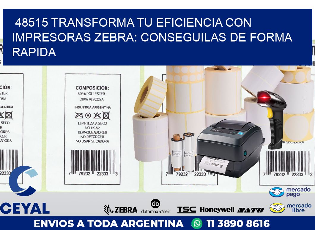 48515 TRANSFORMA TU EFICIENCIA CON IMPRESORAS ZEBRA: CONSEGUILAS DE FORMA RAPIDA