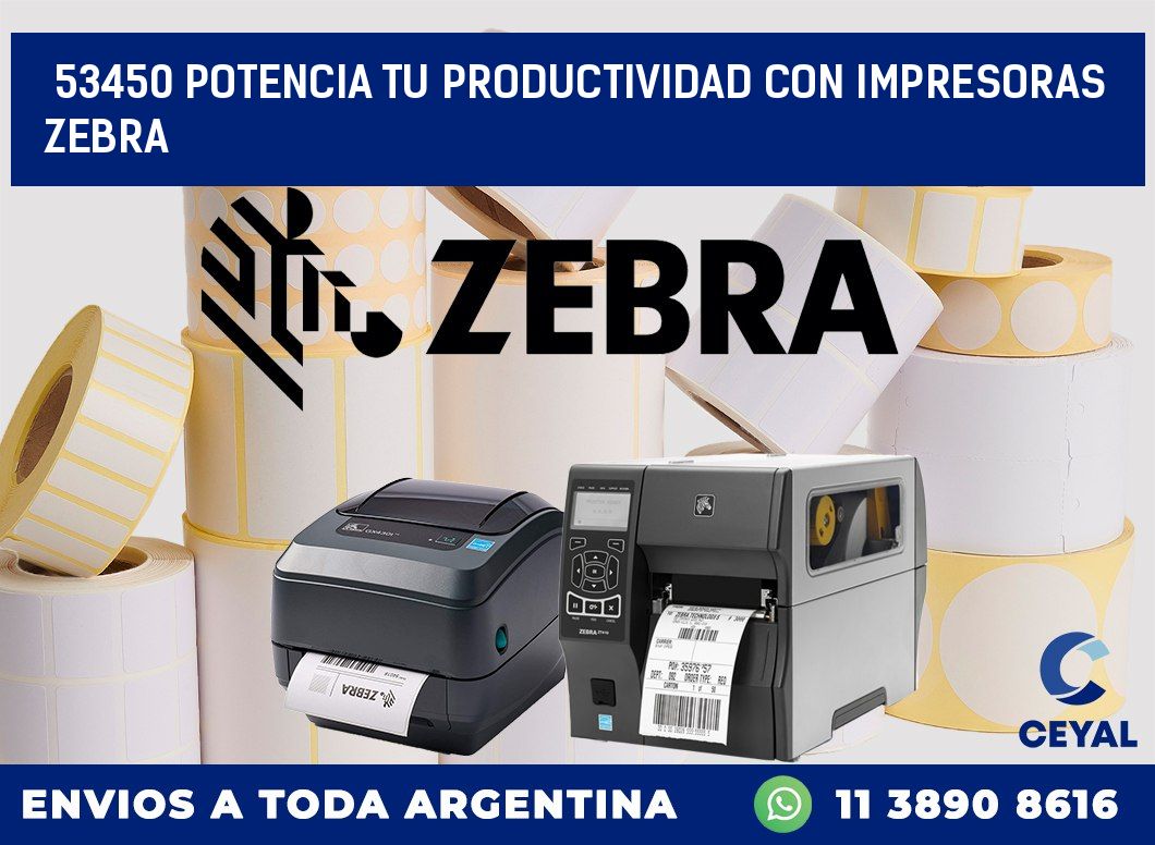 53450 POTENCIA TU PRODUCTIVIDAD CON IMPRESORAS ZEBRA