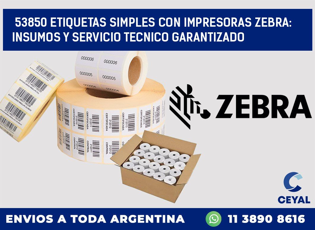 53850 ETIQUETAS SIMPLES CON IMPRESORAS ZEBRA: INSUMOS Y SERVICIO TECNICO GARANTIZADO